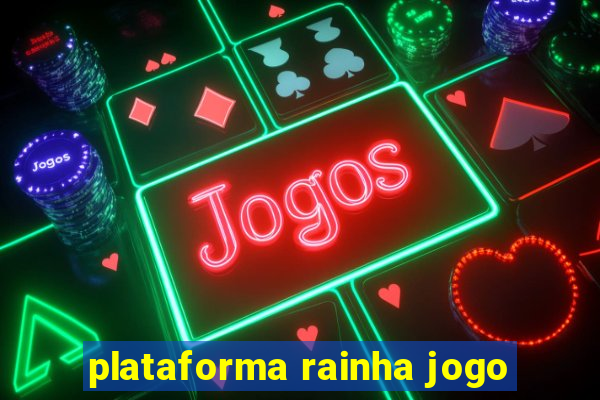 plataforma rainha jogo